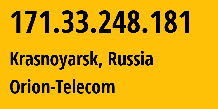 IP address 171.33.248.181 (Krasnoyarsk, Krasnoyarsk Krai, Russia) get location, coordinates on map, ISP provider AS31257 Orion-Telecom // who is provider of ip address 171.33.248.181, whose IP address