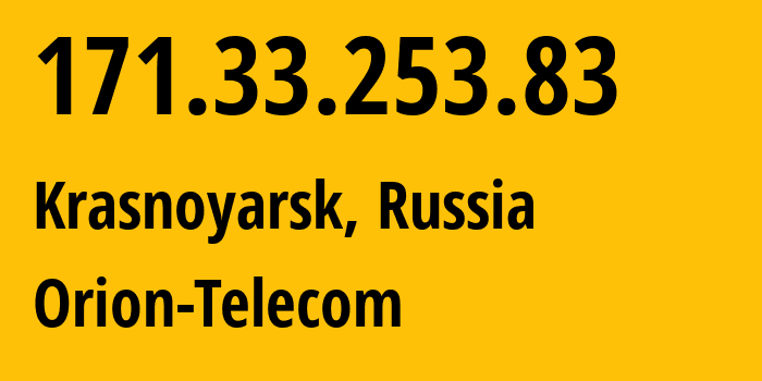 IP address 171.33.253.83 (Krasnoyarsk, Krasnoyarsk Krai, Russia) get location, coordinates on map, ISP provider AS31257 Orion-Telecom // who is provider of ip address 171.33.253.83, whose IP address