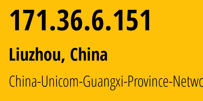 IP address 171.36.6.151 (Liuzhou, Guangxi, China) get location, coordinates on map, ISP provider AS4837 China-Unicom-Guangxi-Province-Network // who is provider of ip address 171.36.6.151, whose IP address