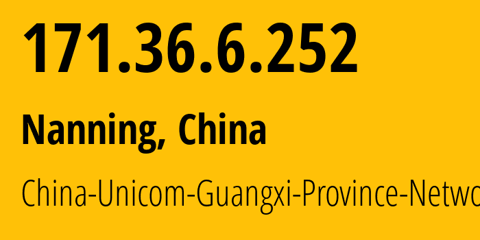 IP-адрес 171.36.6.252 (Наньнин, Guangxi, Китай) определить местоположение, координаты на карте, ISP провайдер AS4837 China-Unicom-Guangxi-Province-Network // кто провайдер айпи-адреса 171.36.6.252