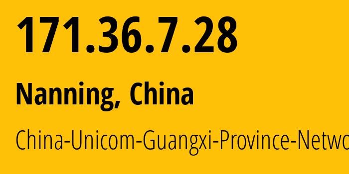 IP-адрес 171.36.7.28 (Наньнин, Guangxi, Китай) определить местоположение, координаты на карте, ISP провайдер AS4837 China-Unicom-Guangxi-Province-Network // кто провайдер айпи-адреса 171.36.7.28