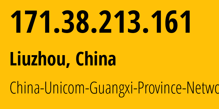 IP address 171.38.213.161 (Liuzhou, Guangxi, China) get location, coordinates on map, ISP provider AS4837 China-Unicom-Guangxi-Province-Network // who is provider of ip address 171.38.213.161, whose IP address