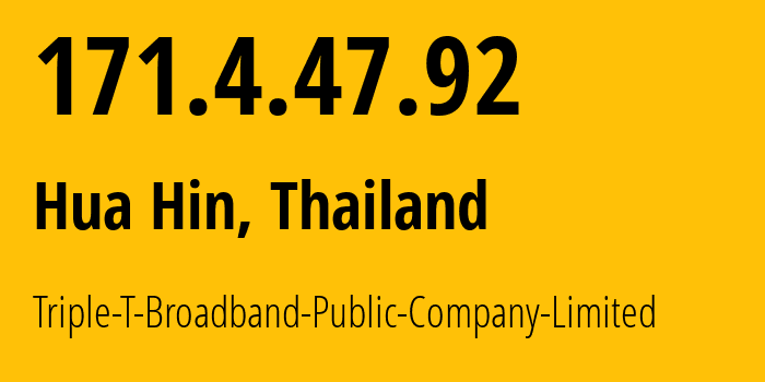 IP address 171.4.47.92 (Hua Hin, Prachuap Khiri Khan, Thailand) get location, coordinates on map, ISP provider AS45758 Triple-T-Broadband-Public-Company-Limited // who is provider of ip address 171.4.47.92, whose IP address