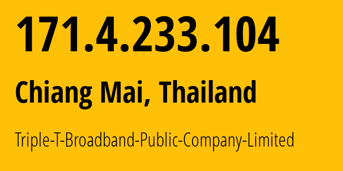 IP address 171.4.233.104 get location, coordinates on map, ISP provider AS45758 Triple-T-Broadband-Public-Company-Limited // who is provider of ip address 171.4.233.104, whose IP address