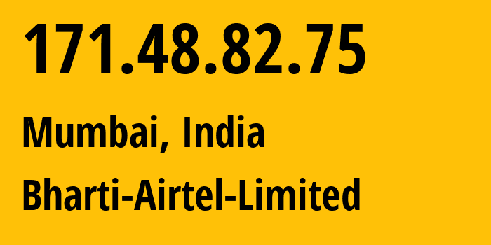 IP-адрес 171.48.82.75 (Мумбаи, Махараштра, Индия) определить местоположение, координаты на карте, ISP провайдер AS45609 Bharti-Airtel-Limited // кто провайдер айпи-адреса 171.48.82.75