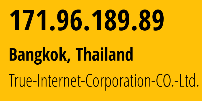 IP-адрес 171.96.189.89 (Бангкок, Bangkok, Таиланд) определить местоположение, координаты на карте, ISP провайдер AS17552 True-Internet-Corporation-CO.-Ltd. // кто провайдер айпи-адреса 171.96.189.89
