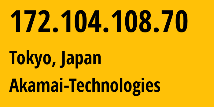 IP address 172.104.108.70 (Tokyo, Tokyo, Japan) get location, coordinates on map, ISP provider AS63949 Akamai-Technologies // who is provider of ip address 172.104.108.70, whose IP address