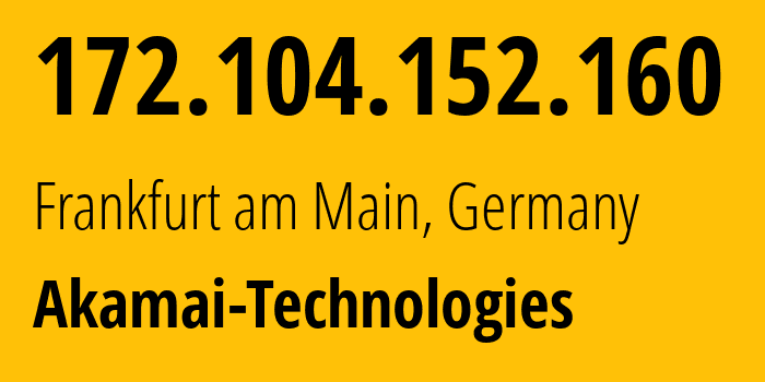 IP address 172.104.152.160 (Frankfurt am Main, Hesse, Germany) get location, coordinates on map, ISP provider AS63949 Akamai-Technologies // who is provider of ip address 172.104.152.160, whose IP address