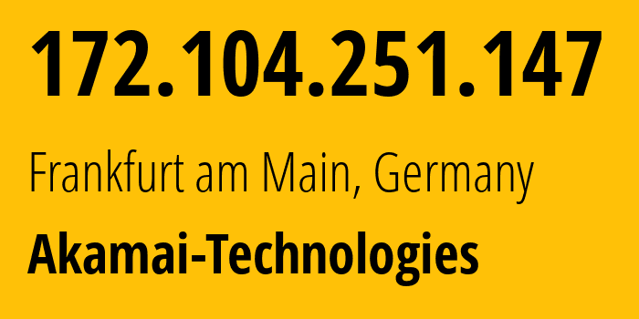 IP address 172.104.251.147 (Frankfurt am Main, Hesse, Germany) get location, coordinates on map, ISP provider AS63949 Akamai-Technologies // who is provider of ip address 172.104.251.147, whose IP address