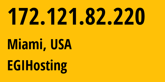 IP-адрес 172.121.82.220 (Майами, Флорида, США) определить местоположение, координаты на карте, ISP провайдер AS204957 EGIHosting // кто провайдер айпи-адреса 172.121.82.220