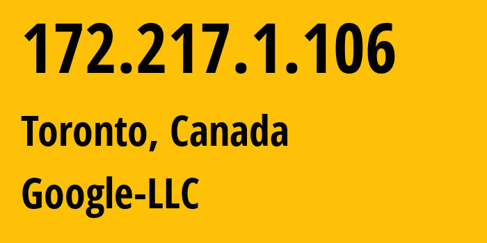 IP address 172.217.1.106 (Toronto, Ontario, Canada) get location, coordinates on map, ISP provider AS15169 Google-LLC // who is provider of ip address 172.217.1.106, whose IP address