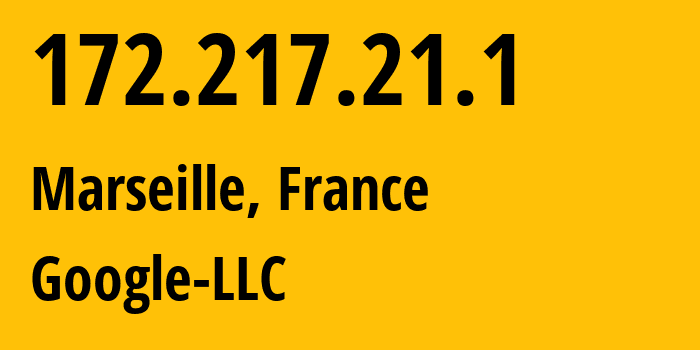 IP address 172.217.21.1 (Marseille, Provence-Alpes-Côte dAzur, France) get location, coordinates on map, ISP provider AS15169 Google-LLC // who is provider of ip address 172.217.21.1, whose IP address