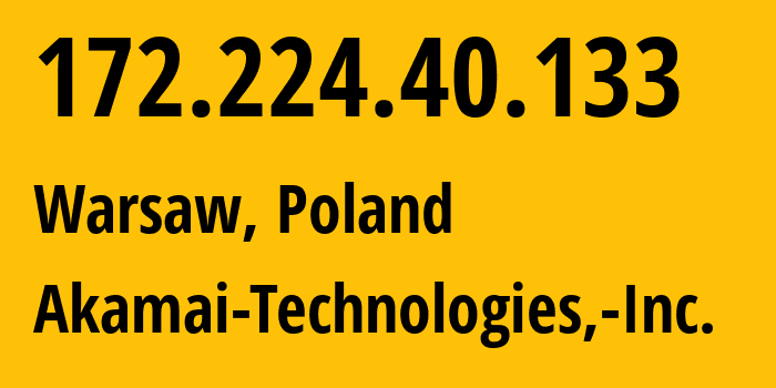 IP-адрес 172.224.40.133 (Варшава, Мазовецкое воеводство, Польша) определить местоположение, координаты на карте, ISP провайдер AS36183 Akamai-Technologies,-Inc. // кто провайдер айпи-адреса 172.224.40.133