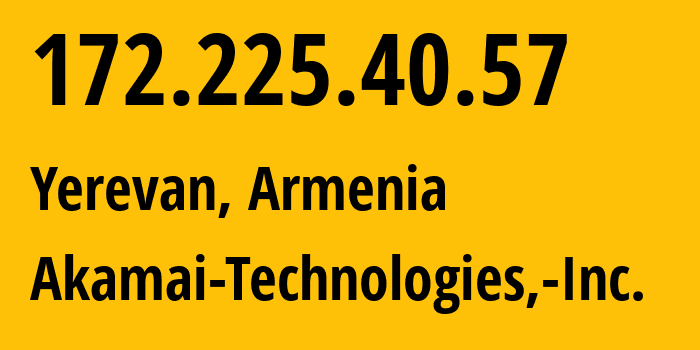 IP address 172.225.40.57 (Yerevan, Yerevan, Armenia) get location, coordinates on map, ISP provider AS36183 Akamai-Technologies,-Inc. // who is provider of ip address 172.225.40.57, whose IP address