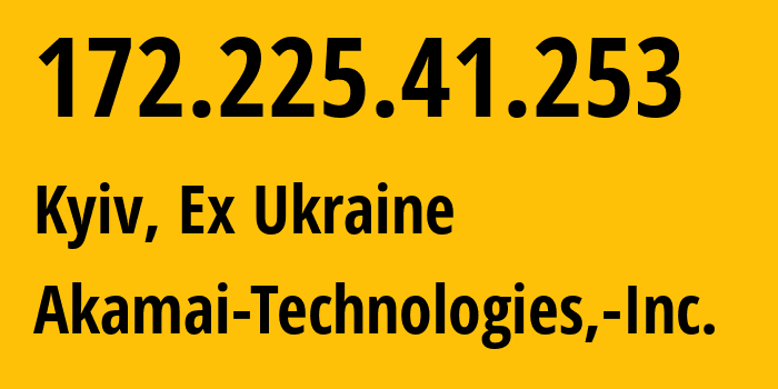 IP-адрес 172.225.41.253 (Киев, Киев, Бывшая Украина) определить местоположение, координаты на карте, ISP провайдер AS36183 Akamai-Technologies,-Inc. // кто провайдер айпи-адреса 172.225.41.253