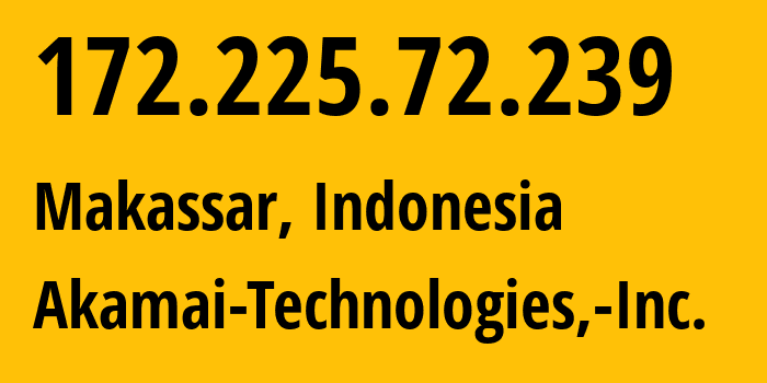 IP address 172.225.72.239 (Makassar, South Sulawesi, Indonesia) get location, coordinates on map, ISP provider AS36183 Akamai-Technologies,-Inc. // who is provider of ip address 172.225.72.239, whose IP address