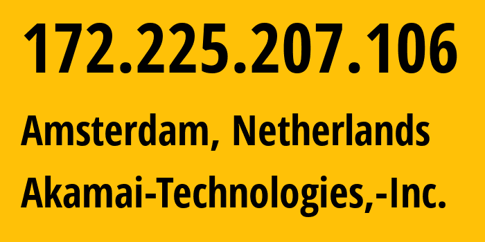 IP-адрес 172.225.207.106 (Амстердам, Северная Голландия, Нидерланды) определить местоположение, координаты на карте, ISP провайдер AS36183 Akamai-Technologies,-Inc. // кто провайдер айпи-адреса 172.225.207.106