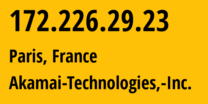 IP address 172.226.29.23 (Paris, Île-de-France, France) get location, coordinates on map, ISP provider AS36183 Akamai-Technologies,-Inc. // who is provider of ip address 172.226.29.23, whose IP address