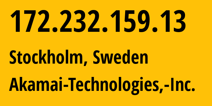 IP-адрес 172.232.159.13 (Стокгольм, Stockholm County, Швеция) определить местоположение, координаты на карте, ISP провайдер AS63949 Akamai-Technologies,-Inc. // кто провайдер айпи-адреса 172.232.159.13