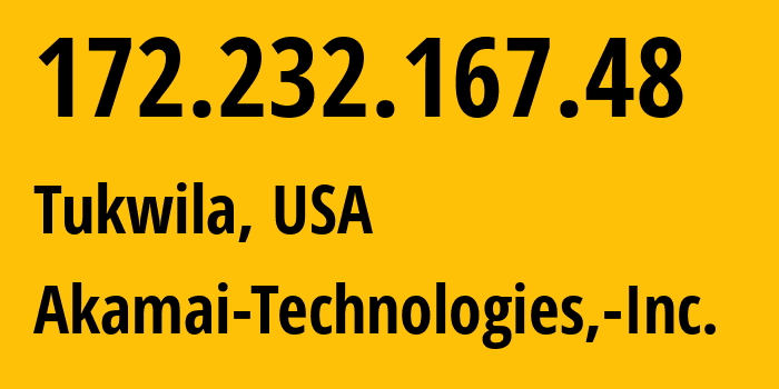 IP address 172.232.167.48 (Tukwila, Washington, USA) get location, coordinates on map, ISP provider AS63949 Akamai-Technologies,-Inc. // who is provider of ip address 172.232.167.48, whose IP address