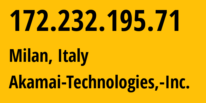 IP address 172.232.195.71 (Milan, Lombardy, Italy) get location, coordinates on map, ISP provider AS63949 Akamai-Technologies,-Inc. // who is provider of ip address 172.232.195.71, whose IP address