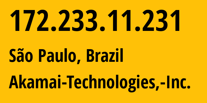 IP address 172.233.11.231 (São Paulo, São Paulo, Brazil) get location, coordinates on map, ISP provider AS63949 Akamai-Technologies,-Inc. // who is provider of ip address 172.233.11.231, whose IP address