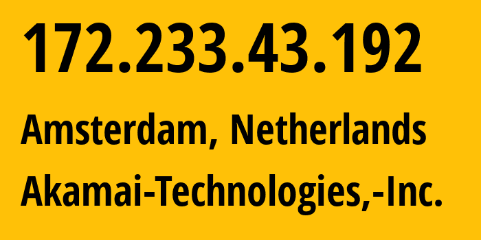 IP-адрес 172.233.43.192 (Амстердам, Северная Голландия, Нидерланды) определить местоположение, координаты на карте, ISP провайдер AS63949 Akamai-Technologies,-Inc. // кто провайдер айпи-адреса 172.233.43.192