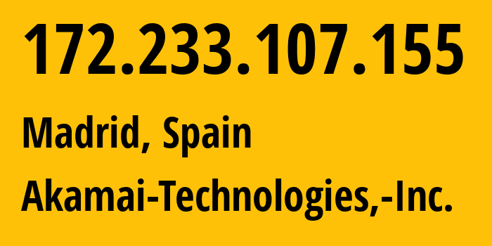 IP-адрес 172.233.107.155 (Мадрид, Область Мадрид, Испания) определить местоположение, координаты на карте, ISP провайдер AS63949 Akamai-Technologies,-Inc. // кто провайдер айпи-адреса 172.233.107.155