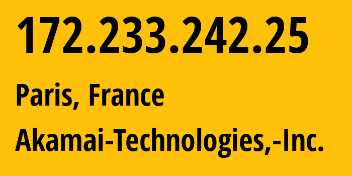 IP-адрес 172.233.242.25 (Париж, Иль-де-Франс, Франция) определить местоположение, координаты на карте, ISP провайдер AS63949 Akamai-Technologies,-Inc. // кто провайдер айпи-адреса 172.233.242.25