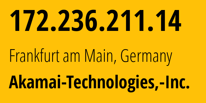 IP-адрес 172.236.211.14 (Франкфурт, Гессен, Германия) определить местоположение, координаты на карте, ISP провайдер AS63949 Akamai-Technologies,-Inc. // кто провайдер айпи-адреса 172.236.211.14