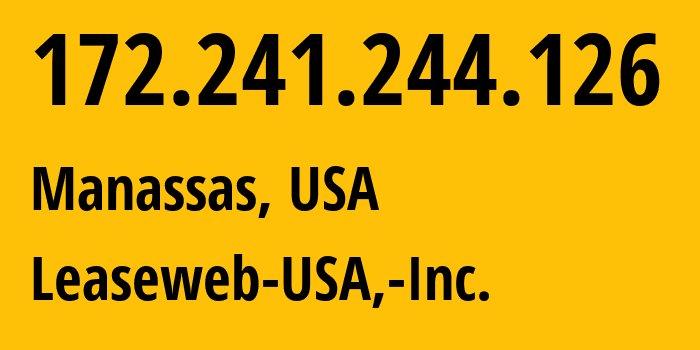 IP address 172.241.244.126 (Manassas, Virginia, USA) get location, coordinates on map, ISP provider AS30633 Leaseweb-USA,-Inc. // who is provider of ip address 172.241.244.126, whose IP address