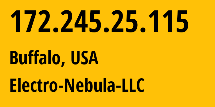 IP address 172.245.25.115 (Buffalo, New York, USA) get location, coordinates on map, ISP provider AS36352 Electro-Nebula-LLC // who is provider of ip address 172.245.25.115, whose IP address