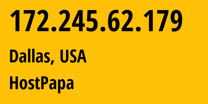 IP-адрес 172.245.62.179 (Даллас, Техас, США) определить местоположение, координаты на карте, ISP провайдер AS36352 HostPapa // кто провайдер айпи-адреса 172.245.62.179