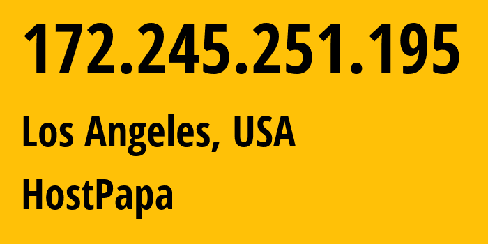 IP address 172.245.251.195 (Los Angeles, California, USA) get location, coordinates on map, ISP provider AS36352 HostPapa // who is provider of ip address 172.245.251.195, whose IP address