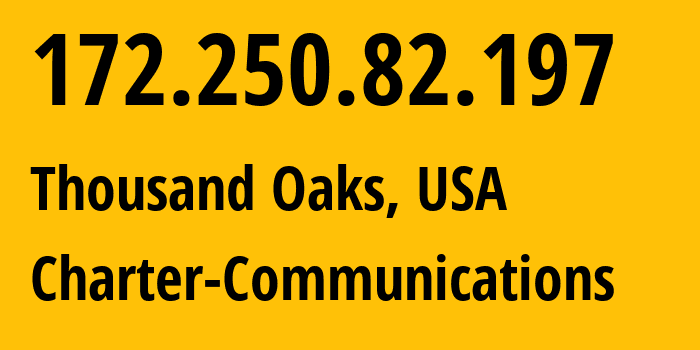 IP address 172.250.82.197 (Thousand Oaks, California, USA) get location, coordinates on map, ISP provider AS20001 Charter-Communications // who is provider of ip address 172.250.82.197, whose IP address