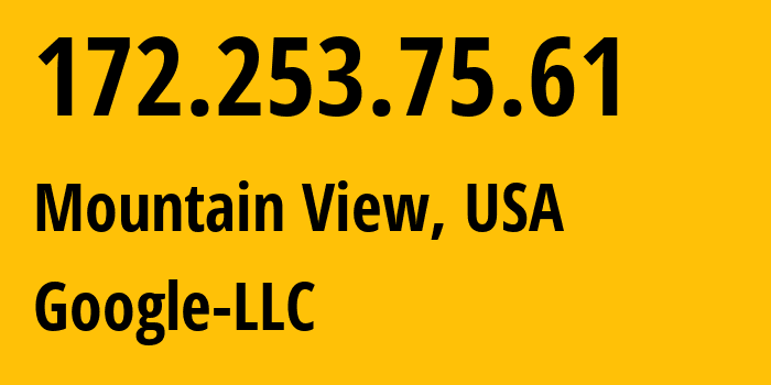 IP address 172.253.75.61 (Mountain View, California, USA) get location, coordinates on map, ISP provider AS15169 Google-LLC // who is provider of ip address 172.253.75.61, whose IP address