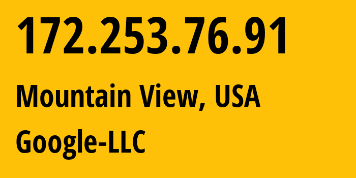 IP address 172.253.76.91 (Mountain View, California, USA) get location, coordinates on map, ISP provider AS15169 Google-LLC // who is provider of ip address 172.253.76.91, whose IP address