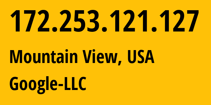 IP-адрес 172.253.121.127 (Маунтин-Вью, Калифорния, США) определить местоположение, координаты на карте, ISP провайдер AS15169 Google-LLC // кто провайдер айпи-адреса 172.253.121.127