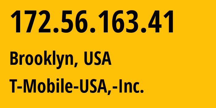 IP address 172.56.163.41 (Brooklyn, New York, USA) get location, coordinates on map, ISP provider AS21928 T-Mobile-USA,-Inc. // who is provider of ip address 172.56.163.41, whose IP address