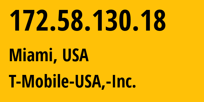 IP-адрес 172.58.130.18 (Майами, Флорида, США) определить местоположение, координаты на карте, ISP провайдер AS21928 T-Mobile-USA,-Inc. // кто провайдер айпи-адреса 172.58.130.18