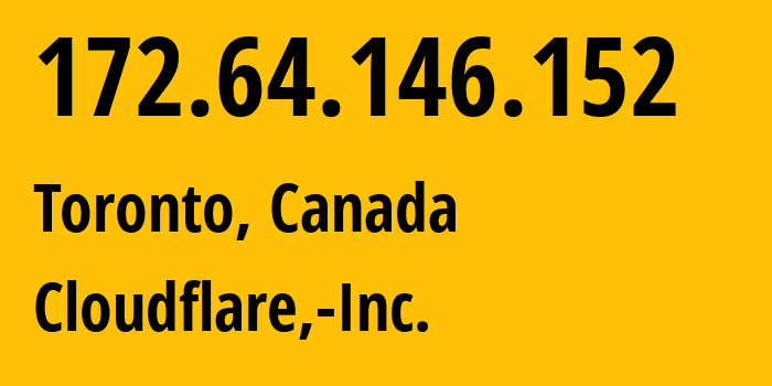 IP-адрес 172.64.146.152 (Торонто, Онтарио, Канада) определить местоположение, координаты на карте, ISP провайдер AS13335 Cloudflare,-Inc. // кто провайдер айпи-адреса 172.64.146.152