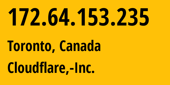 IP address 172.64.153.235 (Toronto, Ontario, Canada) get location, coordinates on map, ISP provider AS13335 Cloudflare,-Inc. // who is provider of ip address 172.64.153.235, whose IP address