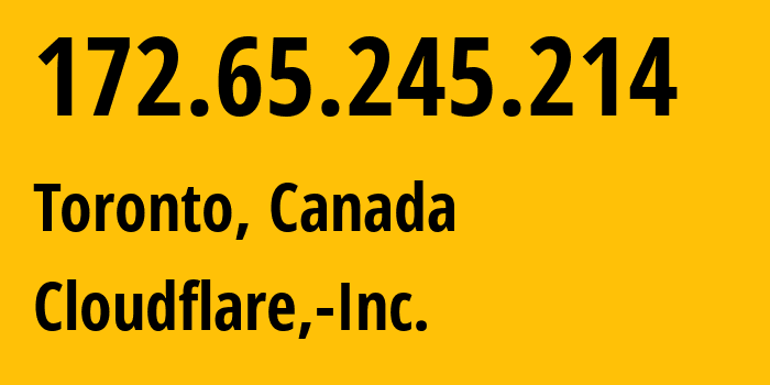 IP address 172.65.245.214 (Toronto, Ontario, Canada) get location, coordinates on map, ISP provider AS13335 Cloudflare,-Inc. // who is provider of ip address 172.65.245.214, whose IP address