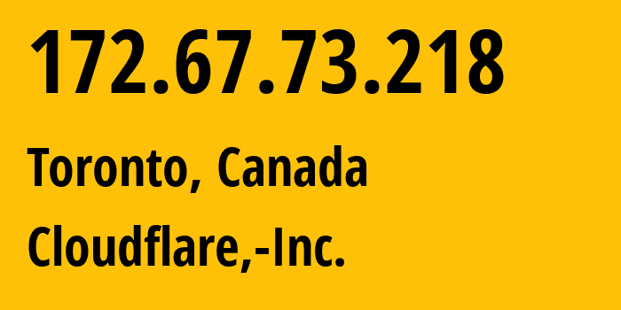 IP address 172.67.73.218 (Toronto, Ontario, Canada) get location, coordinates on map, ISP provider AS13335 Cloudflare,-Inc. // who is provider of ip address 172.67.73.218, whose IP address