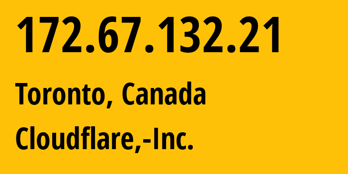 IP address 172.67.132.21 (Toronto, Ontario, Canada) get location, coordinates on map, ISP provider AS13335 Cloudflare,-Inc. // who is provider of ip address 172.67.132.21, whose IP address