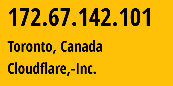 IP address 172.67.142.101 (Toronto, Ontario, Canada) get location, coordinates on map, ISP provider AS13335 Cloudflare,-Inc. // who is provider of ip address 172.67.142.101, whose IP address