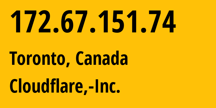 IP address 172.67.151.74 (Toronto, Ontario, Canada) get location, coordinates on map, ISP provider AS13335 Cloudflare,-Inc. // who is provider of ip address 172.67.151.74, whose IP address