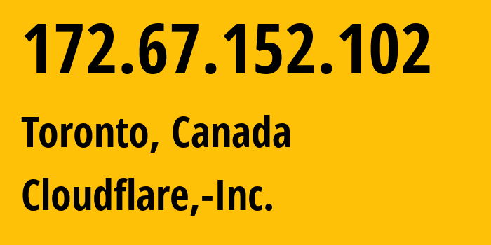 IP-адрес 172.67.152.102 (Торонто, Онтарио, Канада) определить местоположение, координаты на карте, ISP провайдер AS13335 Cloudflare,-Inc. // кто провайдер айпи-адреса 172.67.152.102