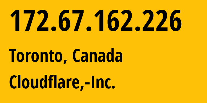 IP-адрес 172.67.162.226 (Торонто, Онтарио, Канада) определить местоположение, координаты на карте, ISP провайдер AS13335 Cloudflare,-Inc. // кто провайдер айпи-адреса 172.67.162.226