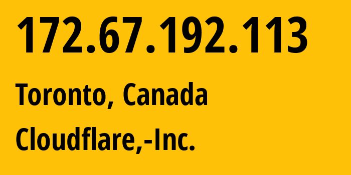 IP-адрес 172.67.192.113 (Торонто, Онтарио, Канада) определить местоположение, координаты на карте, ISP провайдер AS13335 Cloudflare,-Inc. // кто провайдер айпи-адреса 172.67.192.113